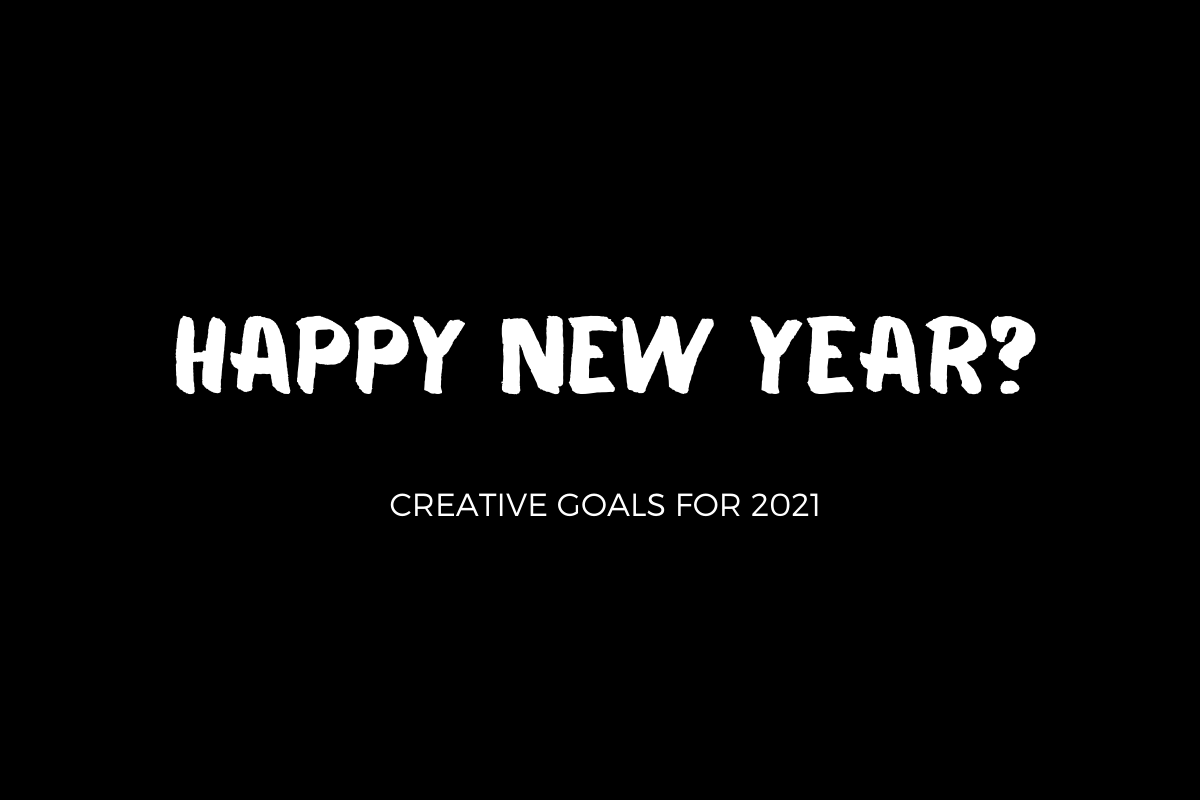Creative Goals for 2021